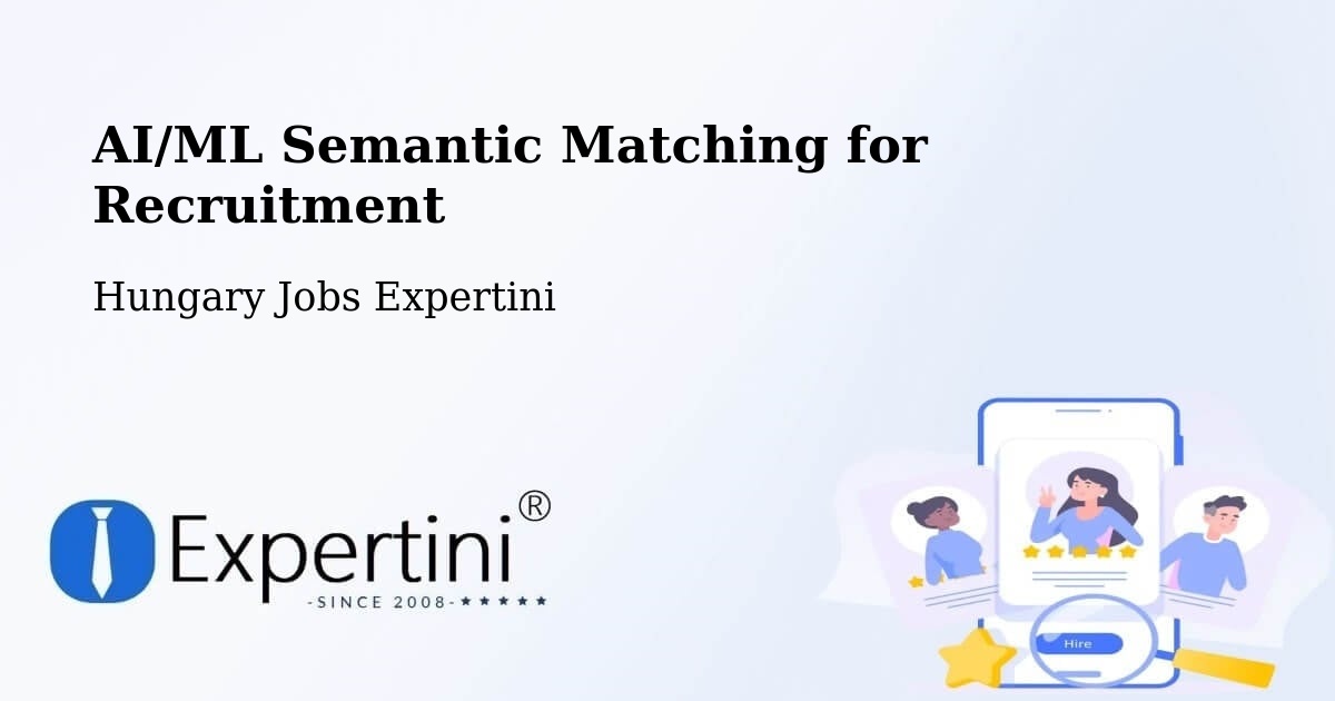 AI/ML Semantic Matching for Recruitment - Hungary Jobs Expertini
